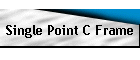 Single Point C Frame